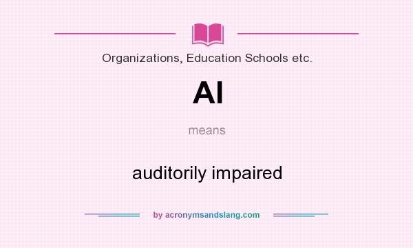 What does AI mean? It stands for auditorily impaired