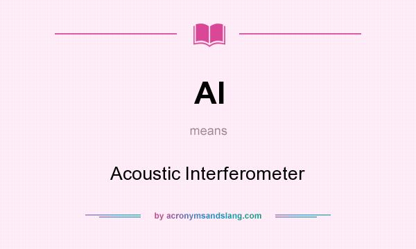 What does AI mean? It stands for Acoustic Interferometer
