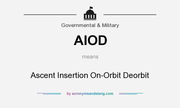 What does AIOD mean? It stands for Ascent Insertion On-Orbit Deorbit
