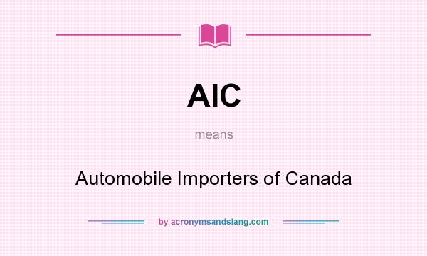 What does AIC mean? It stands for Automobile Importers of Canada