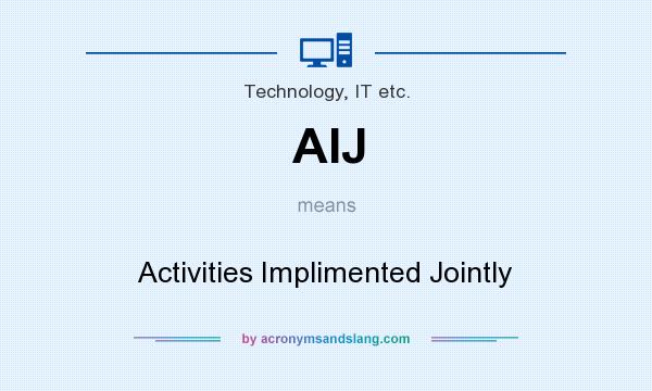 What does AIJ mean? It stands for Activities Implimented Jointly