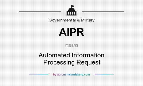 What does AIPR mean? It stands for Automated Information Processing Request