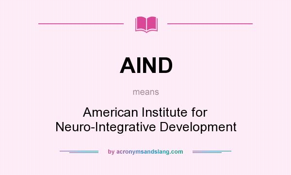 What does AIND mean? It stands for American Institute for Neuro-Integrative Development
