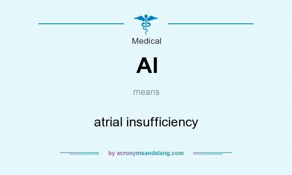 What does AI mean? It stands for atrial insufficiency