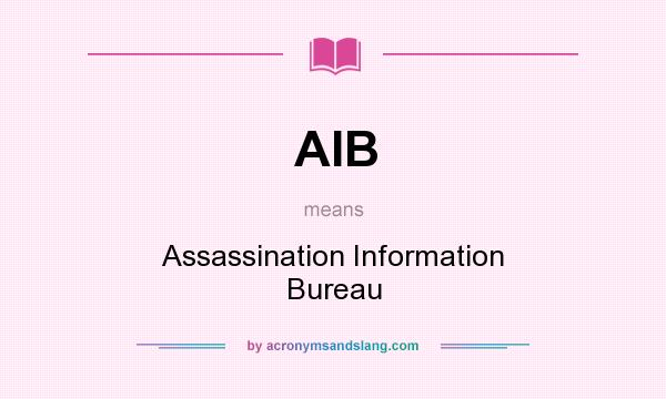 What does AIB mean? It stands for Assassination Information Bureau