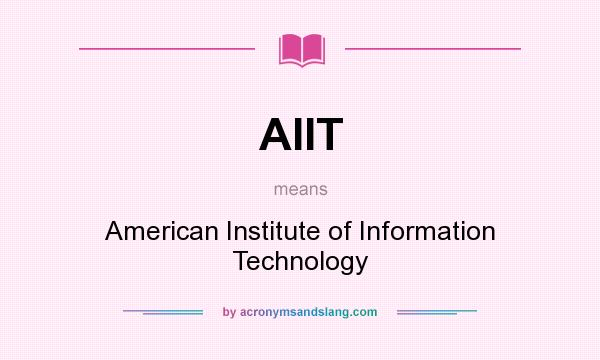 What does AIIT mean? It stands for American Institute of Information Technology