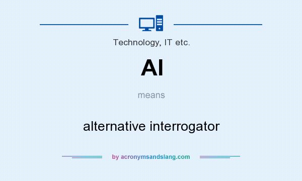 What does AI mean? It stands for alternative interrogator