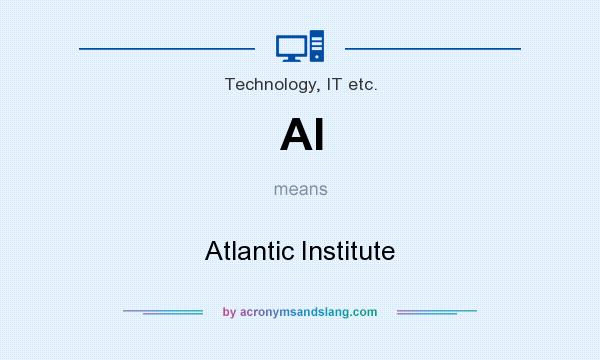 What does AI mean? It stands for Atlantic Institute