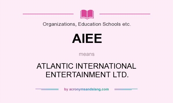 What does AIEE mean? It stands for ATLANTIC INTERNATIONAL ENTERTAINMENT LTD.