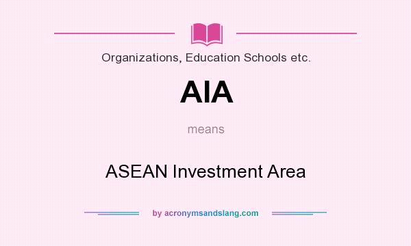 What does AIA mean? It stands for ASEAN Investment Area