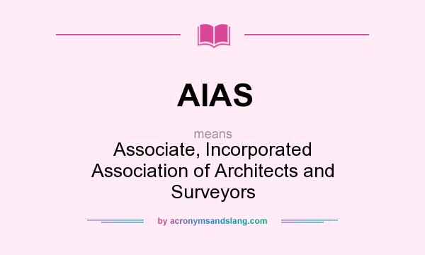 What does AIAS mean? It stands for Associate, Incorporated Association of Architects and Surveyors