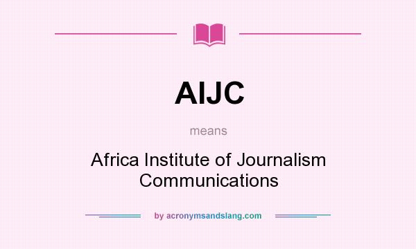 What does AIJC mean? It stands for Africa Institute of Journalism Communications