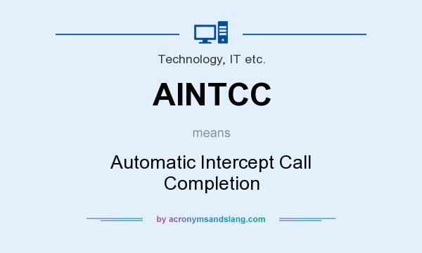 What does AINTCC mean? It stands for Automatic Intercept Call Completion