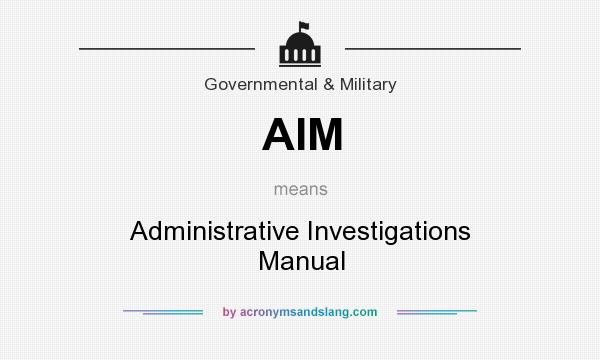 What does AIM mean? It stands for Administrative Investigations Manual