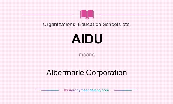 What does AIDU mean? It stands for Albermarle Corporation