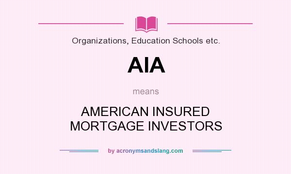 What does AIA mean? It stands for AMERICAN INSURED MORTGAGE INVESTORS