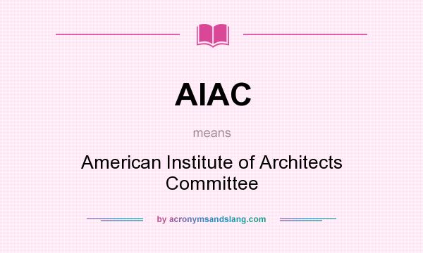 What does AIAC mean? It stands for American Institute of Architects Committee