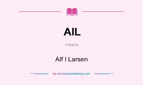 What does AIL mean? It stands for Alf I Larsen