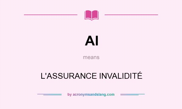 What does AI mean? It stands for L`ASSURANCE INVALIDITÉ