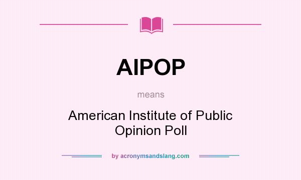 What does AIPOP mean? It stands for American Institute of Public Opinion Poll