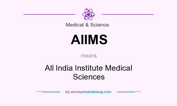 What does AIIMS mean? It stands for All India Institute Medical Sciences