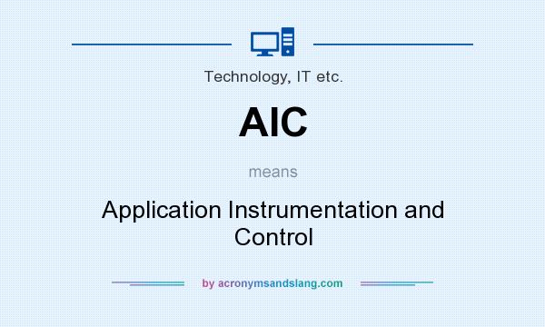 What does AIC mean? It stands for Application Instrumentation and Control