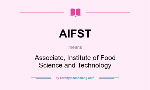What does AIFST mean? It stands for Associate, Institute of Food Science and Technology