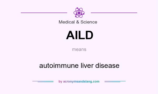 What does AILD mean? It stands for autoimmune liver disease
