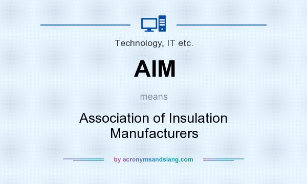 What does AIM mean? It stands for Association of Insulation Manufacturers