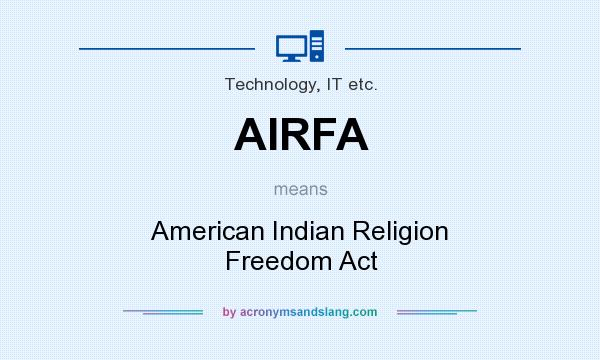 What does AIRFA mean? It stands for American Indian Religion Freedom Act