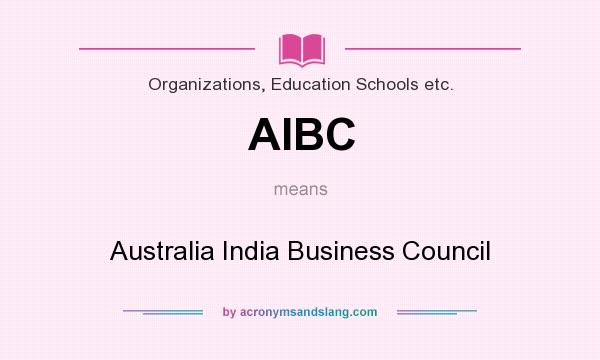 What does AIBC mean? It stands for Australia India Business Council