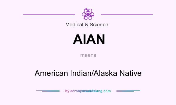 What does AIAN mean? It stands for American Indian/Alaska Native