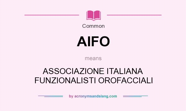 What does AIFO mean? It stands for ASSOCIAZIONE ITALIANA FUNZIONALISTI OROFACCIALI