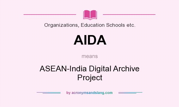 What does AIDA mean? It stands for ASEAN-India Digital Archive Project