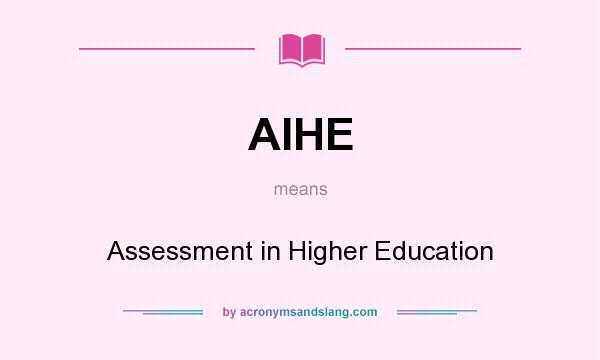 What does AIHE mean? It stands for Assessment in Higher Education