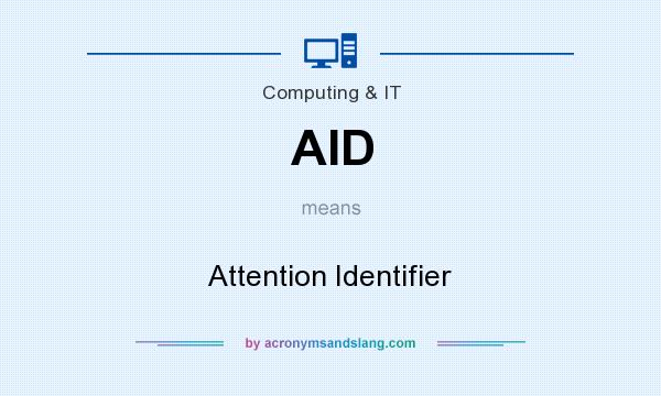 What does AID mean? It stands for Attention Identifier