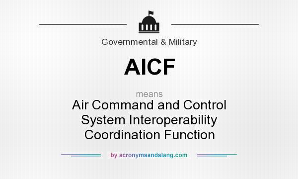 What does AICF mean? It stands for Air Command and Control System Interoperability Coordination Function