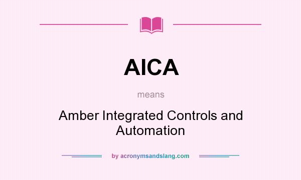 What does AICA mean? It stands for Amber Integrated Controls and Automation