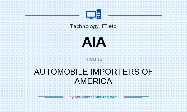What does AIA mean? It stands for AUTOMOBILE IMPORTERS OF AMERICA