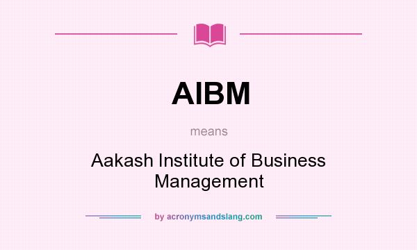 What does AIBM mean? It stands for Aakash Institute of Business Management