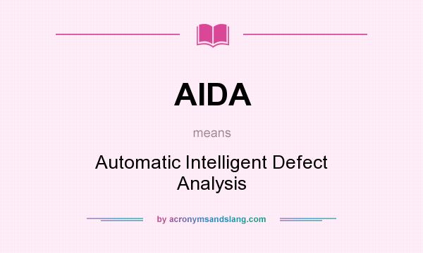 What does AIDA mean? It stands for Automatic Intelligent Defect Analysis