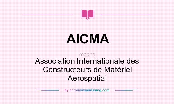What does AICMA mean? It stands for Association Internationale des Constructeurs de Matériel Aerospatial