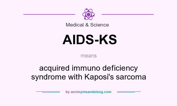 What does AIDS-KS mean? It stands for acquired immuno deficiency syndrome with Kaposi`s sarcoma