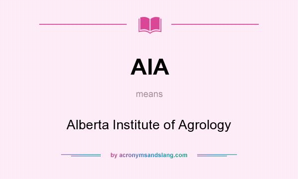 What does AIA mean? It stands for Alberta Institute of Agrology