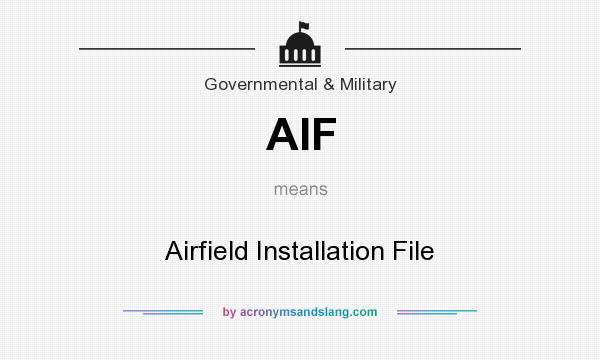 What does AIF mean? It stands for Airfield Installation File