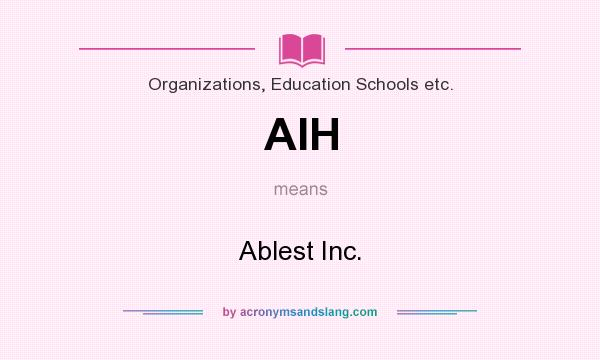 What does AIH mean? It stands for Ablest Inc.