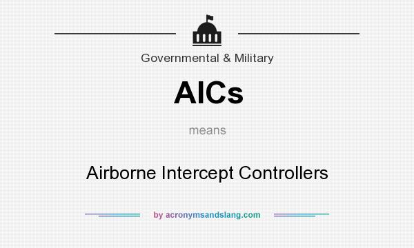 What does AICs mean? It stands for Airborne Intercept Controllers