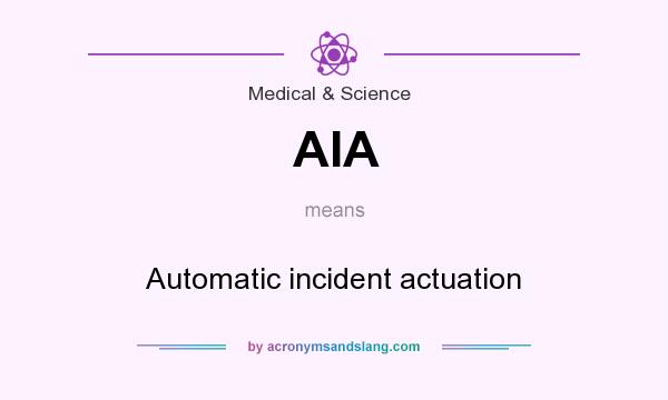 What does AIA mean? It stands for Automatic incident actuation