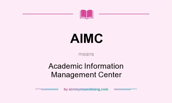 What does AIMC mean? It stands for Academic Information Management Center