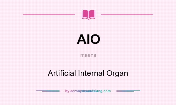 What does AIO mean? It stands for Artificial Internal Organ